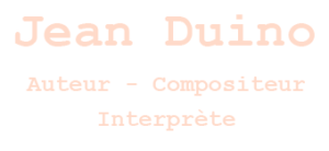 Jean Duino | Auteur - Compositeur - Interprète